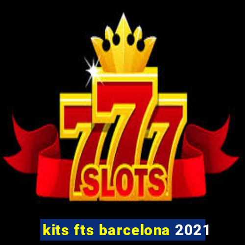 kits fts barcelona 2021